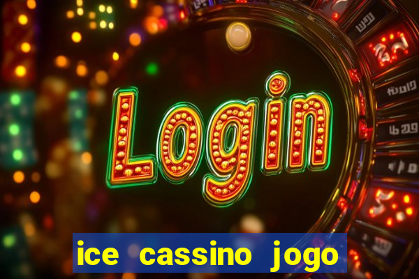 ice cassino jogo de aposta